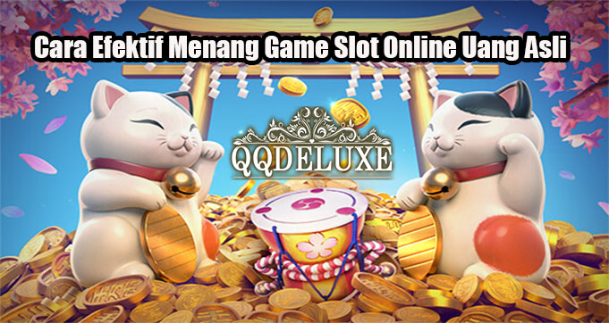 Cara Efektif Menang Game Slot Online Uang Asli