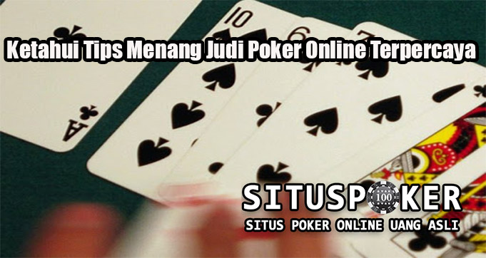 Ketahui Tips Menang Judi Poker Online Terpercaya